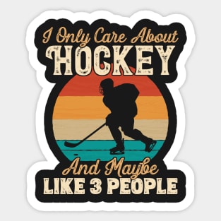 I Only Care About Hockey and Maybe Like 3 People product Sticker